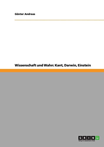 Wissenschaft und Wahn: Kant, Darwin, Einstein