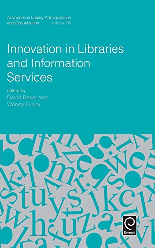 Innovation in Libraries and Information Services (Advances in Library Administration and Organization, 35, Band 35)