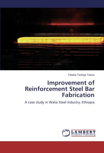 Improvement of Reinforcement Steel Bar Fabrication: A case study in Walia Steel Industry, Ethiopia