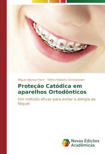 Proteção Catódica em aparelhos Ortodônticos: Um método eficaz para evitar a alergia ao Níquel