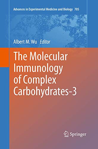 The Molecular Immunology of Complex Carbohydrates-3 (Advances in Experimental Medicine and Biology, 705, Band 705)