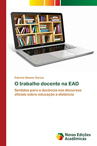O trabalho docente na EAD: Sentidos para a docência nos discursos oficiais sobre educação a distância
