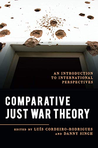 Comparative Just War Theory: An Introduction to International Perspectives (Explorations in Contemporary Social-Political Philosophy)