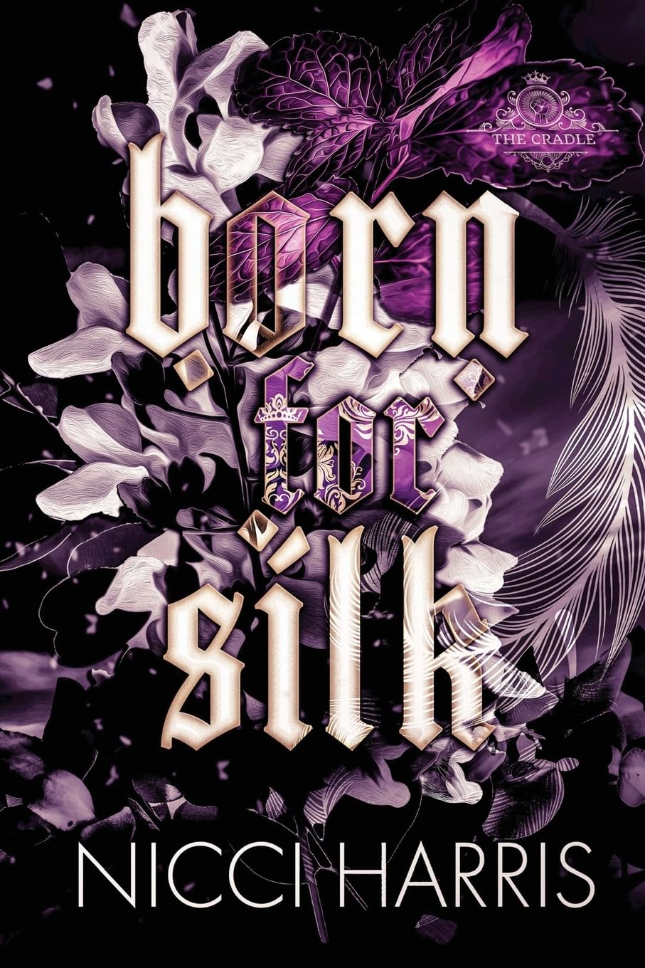 Nicci Harris Born For Silk, A Dark Love Story (The Cradled Common)