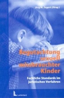 Begutachtung sexuell missbrauchter Kinder: Fachliche Standards in juristischen Verfahren