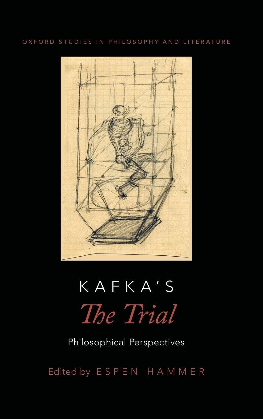 Kafka's The Trial: Philosophical Perspectives (Oxford Studies in Philosophy and Lit)