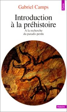 Introduction à la préhistoire : à la recherche du paradis perdu