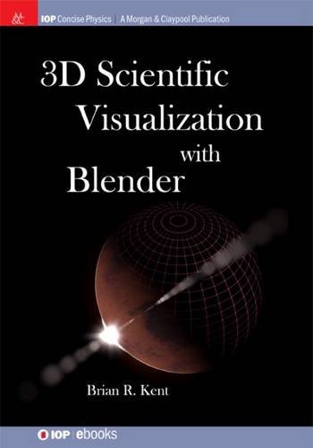 Kent, Brian R. 3D Scientific Visualization With Blender (Iop Concise Physics)