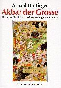 Akbar der Grosse (1542 - 1605): Herrscher über Indien durch Versöhnung der Religionen