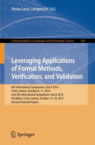 Leveraging Applications of Formal Methods, Verification, and Validation: 6th International Symposium, ISoLA 2014, Corfu, Greece, October 8-11, 2014, ... in Computer and Information Science)