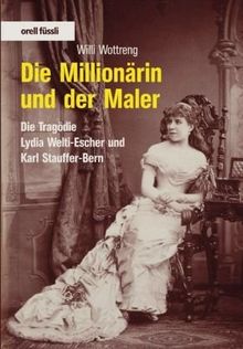 Die Millionärin und der Maler. Die Tragödie Lydia Escher und Karl Stauffer