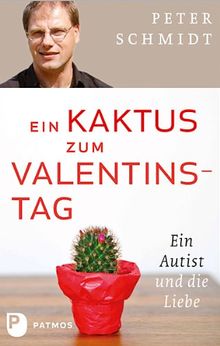 Ein Kaktus zum Valentinstag. Ein Autist und die Liebe.