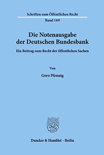Die Notenausgabe der Deutschen Bundesbank.: Ein Beitrag zum Recht der öffentlichen Sachen. (Schriften zum Öffentlichen Recht)