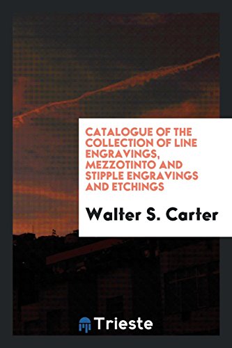 Catalogue of the Collection of Line Engravings, Mezzotinto and Stipple Engravings and Etchings