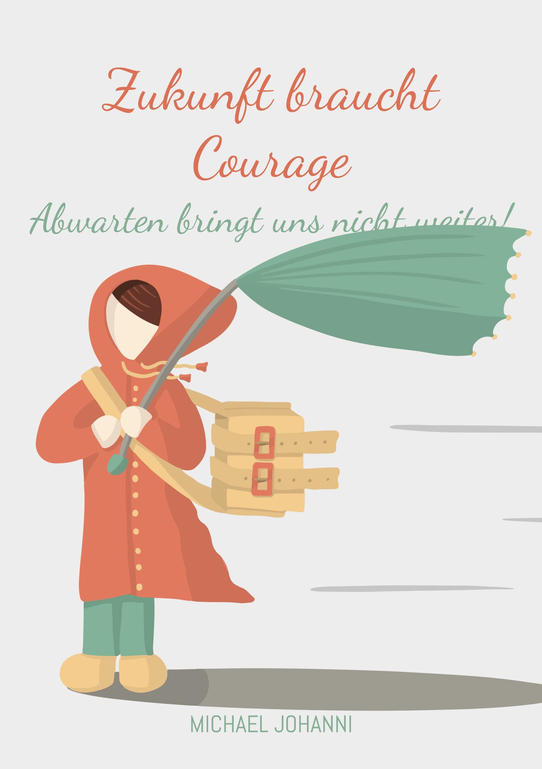 Zukunft braucht Courage: Abwarten bringt uns nicht weiter!