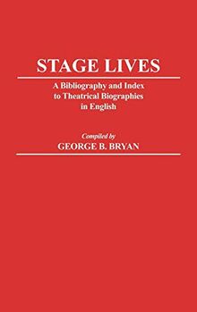 Stage Lives: A Bibliography and Index to Theatrical Biographies in English (Bibliographies & Indexes in the Performing Arts)