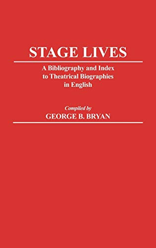 Stage Lives: A Bibliography and Index to Theatrical Biographies in English (Bibliographies & Indexes in the Performing Arts)