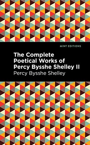 The Complete Poetical Works of Percy Bysshe Shelley Volume II (Mint Editions―Poetry and Verse)