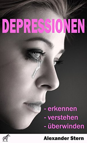Depressionen: - erkennen - verstehen - überwinden