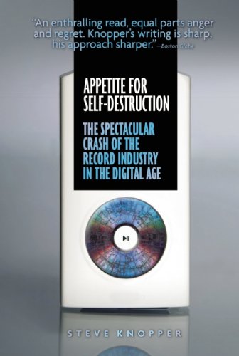 Steve Knopper Appetite For Self-Destruction, The Spectacular Crash Of The Record Industry In The Digital Age