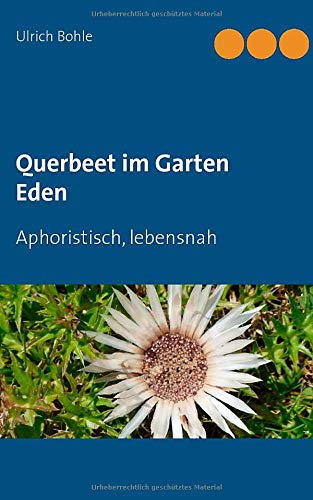 Querbeet im Garten Eden: Aphoristisch, lebensnah