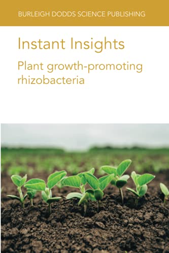 Instant Insights: Plant growth-promoting rhizobacteria (Burleigh Dodds Science: Instant Insights, Band 22)
