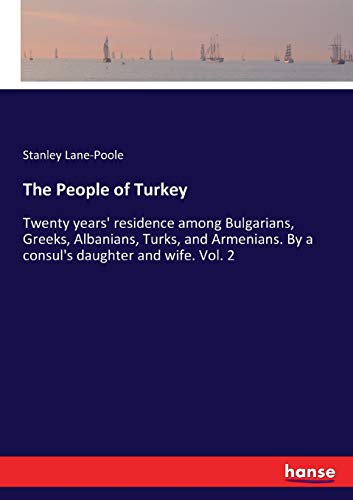 The People of Turkey: Twenty years' residence among Bulgarians, Greeks, Albanians, Turks, and Armenians. By a consul's daughter and wife. Vol. 2
