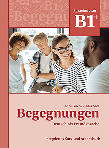 Begegnungen Deutsch als Fremdsprache   Begegnungen Deutsch als Fremdsprache B1+ Integriertes Kurs- und Arbeitsbuch - Anne Buscha Szilvia Szita Kartoniert (TB)