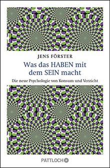 Was das Haben mit dem Sein macht: Die neue Psychologie von Konsum und Verzicht