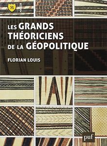 Les grands théoriciens de la géopolitique : de quoi la géopolitique est-elle le nom ?