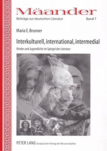 Interkulturell, international, intermedial: Kinder und Jugendliche im Spiegel der Literatur (Mäander. Beiträge zur deutschen Literatur)