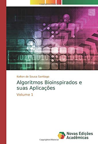 Algoritmos Bioinspirados e suas Aplicações: Volume 1