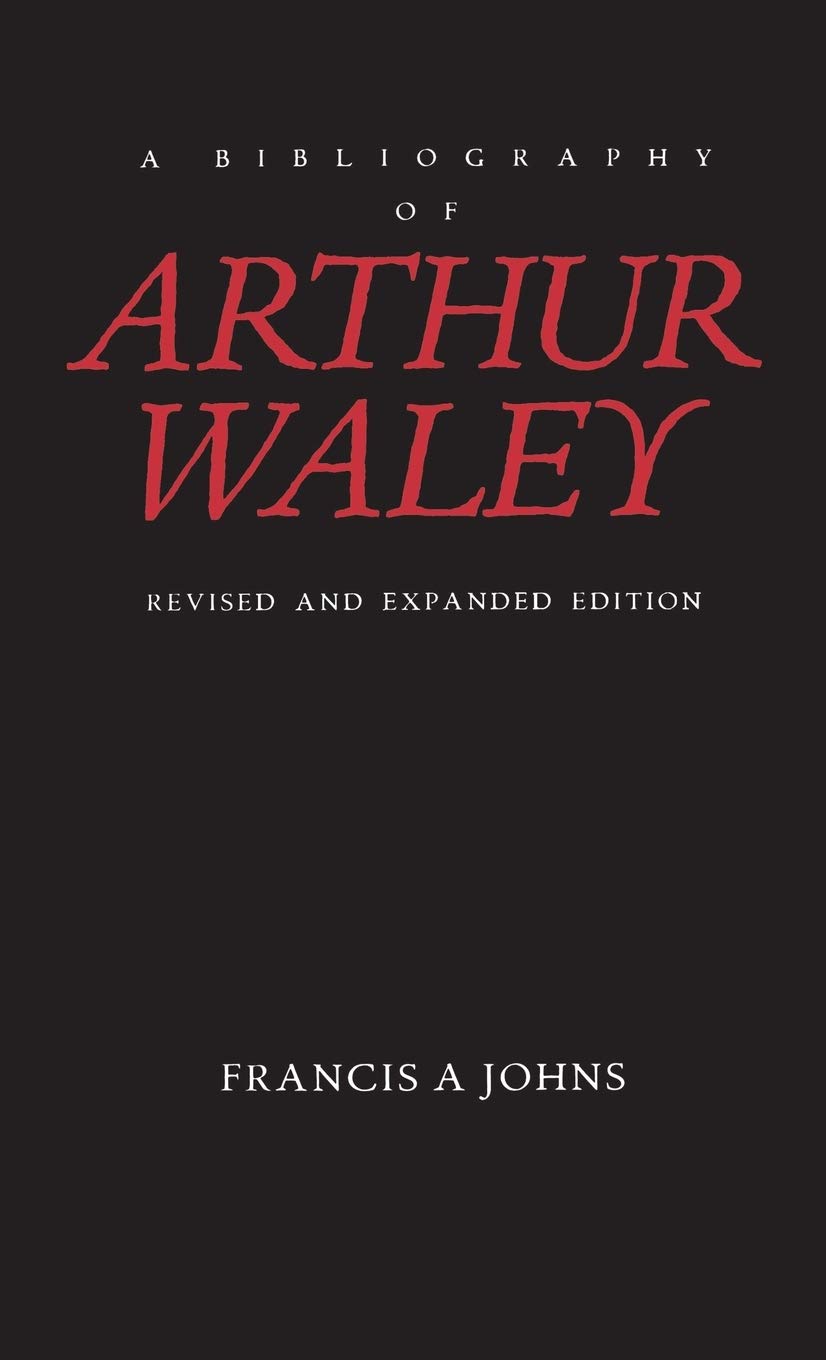 A Bibliography of Arthur Waley: Revised and Expanded Edition
