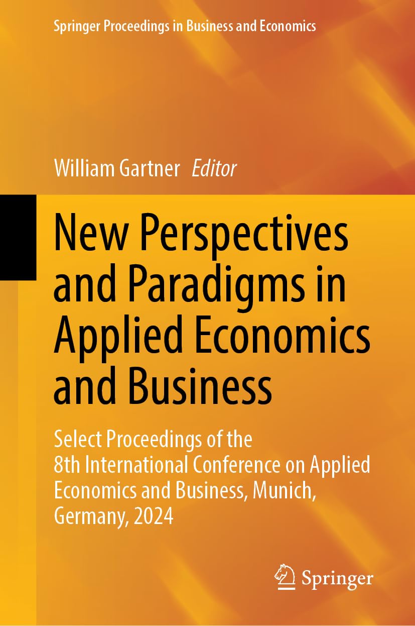 New Perspectives and Paradigms in Applied Economics and Business: Select Proceedings of the 8th International Conference on Applied Economics and ... Proceedings in Business and Economics)