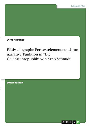 Fiktiv-allographe Peritextelemente und ihre narrative Funktion in Die Gelehrtenrepublik von Arno Schmidt