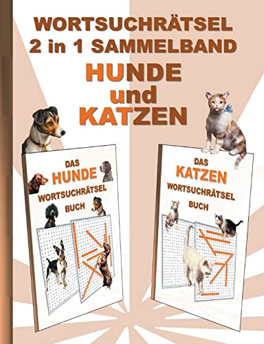 WORTSUCHRÄTSEL 2 in 1 SAMMELBAND HUNDE und KATZEN: Rätsel Rätselbuch Suchsel Worträtsel Haustier Vierbeiner Katze Hund Weihnachten Geburtstag Ostern ... DemenzStudenten Schüler Schule