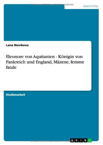 Eleonore von Aquitanien. Königin von Fankreich und England, Mäzene, femme fatale