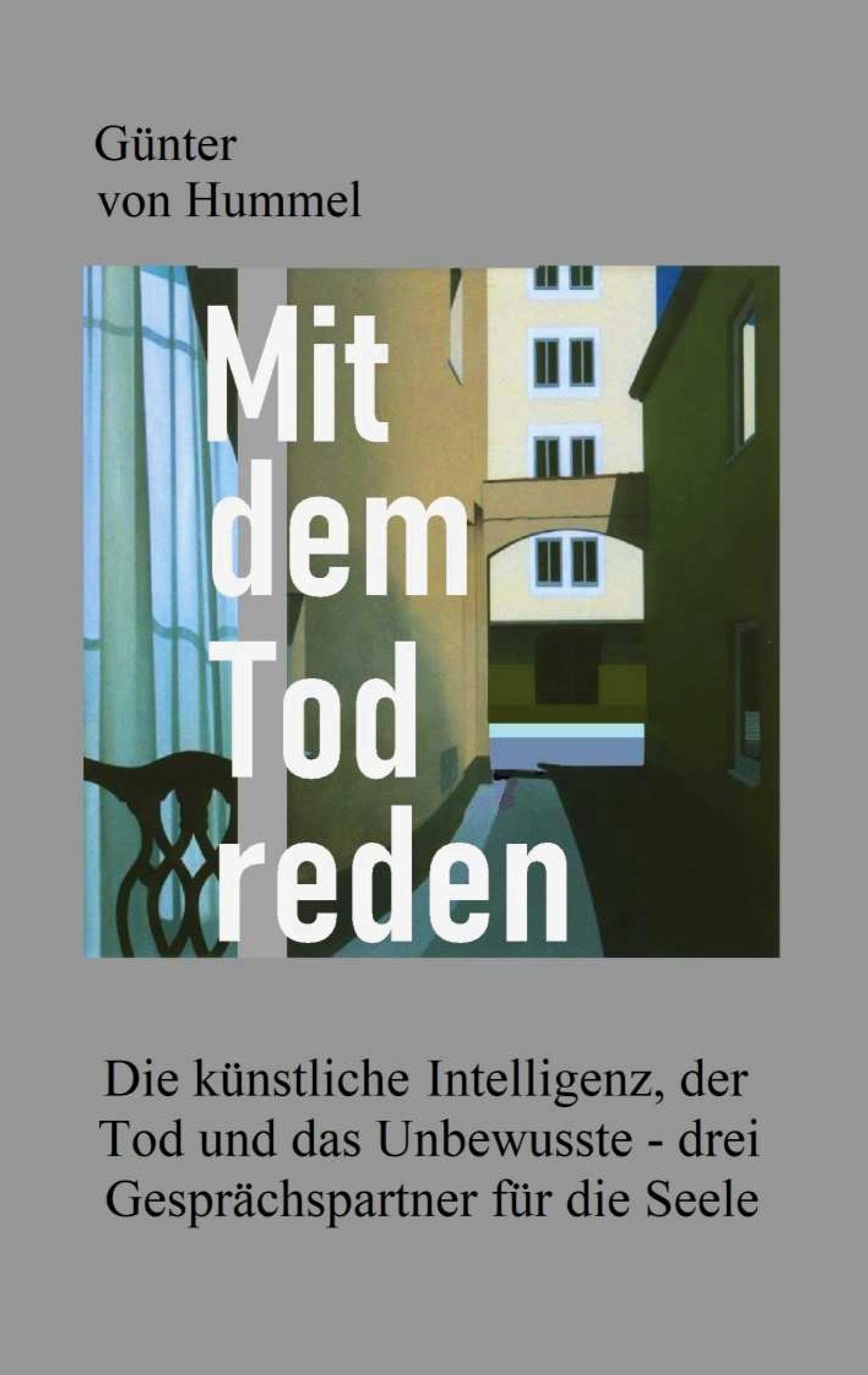 Mit dem Tod reden: Die künstliche Intelligenz, derTod und das Unbewusste - drei Gesprächspartner für die Seele