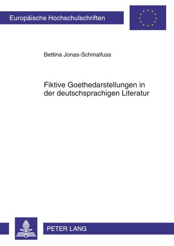 Fiktive Goethedarstellungen in der deutschsprachigen Literatur (Europäische Hochschulschriften / European University Studies / Publications Universitaires Européennes)