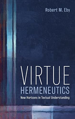 Virtue Hermeneutics: New Horizons in Textual Understanding