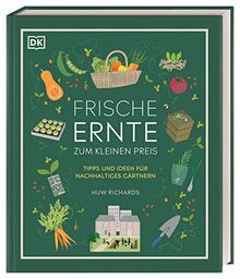 Frische Ernte zum kleinen Preis: Tipps und Ideen für nachhaltiges Gärtnern