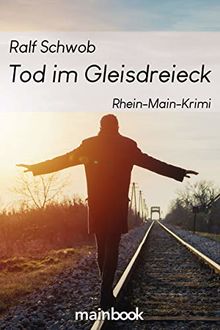 Tod im Gleisdreieck: Rhein-Main-Krimi von Schwob, Ralf  | Buch | Zustand gut