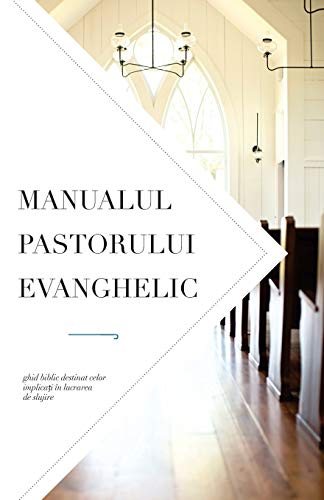 Manualul pastorului evanghelic: Ghid biblic destinat celor implica¿i în lucrarea de slujire