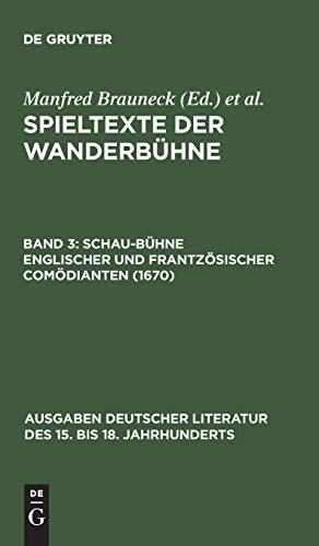 Spieltexte der Wanderbühne: Schau-Bühne englischer und frantzösischer Comödianten (1670) (Ausgaben deutscher Literatur des 15. bis 18. Jahrhunderts, 20, Band 20)