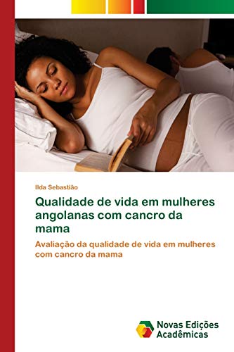 Qualidade de vida em mulheres angolanas com cancro da mama: Avaliação da qualidade de vida em mulheres com cancro da mama