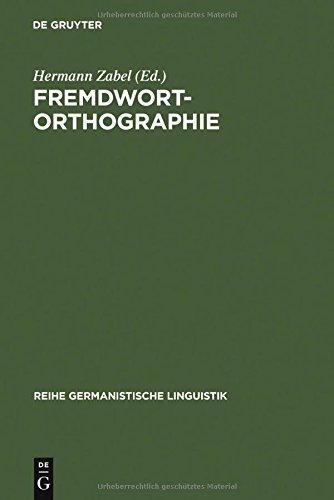 Fremdwortorthographie: Beiträge zu historischen und aktuellen Fragestellungen (Reihe Germanistische Linguistik, Band 79)