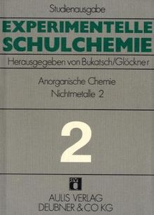 Experimentelle Schulchemie. Studienausgabe in 9 Bänden / Anorganische Chemie (Nichtmetalle II): Halogene (F, CI, Br, J), Stickstoffgruppe, (N, P, AS), Kohlenstoffgruppe (C, Si, Ge) und Bor: BD 2