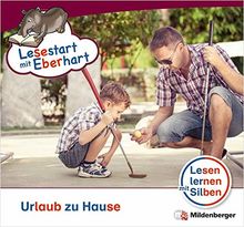 Lesestart mit Eberhart: Urlaub zu Hause: Themenhefte für Erstleser, Lesestufe 5 (Lesestart mit Eberhart / Lesen lernen mit Silben - Themenhefte für Erstleser - 5 Lesestufen - je 10 Hefte)