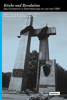 Kirche und Revolution: Das Christentum in Ostmitteleuropa vor und nach 1989. (Europäische Diktaturen und ihre Überwindung. Schriften der Stiftung Ettersberg)