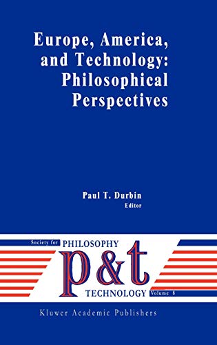 Europe, America, and Technology: Philosophical Perspectives (Philosophy and Technology, 8, Band 8)